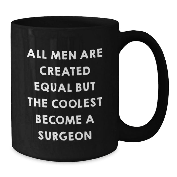 Funny Surgeon Gifts from Men to Men: Black Coffee Mug with 'All Men Are Created Equal...' - Additional