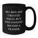 Funny Trainer Gifts from Friends for Graduation, Black Coffee Mug with All Men Are Created Equal But The Coolest Become A Trainer Quote, 11oz or 15oz Microwave and Dishwasher Safe - Additional