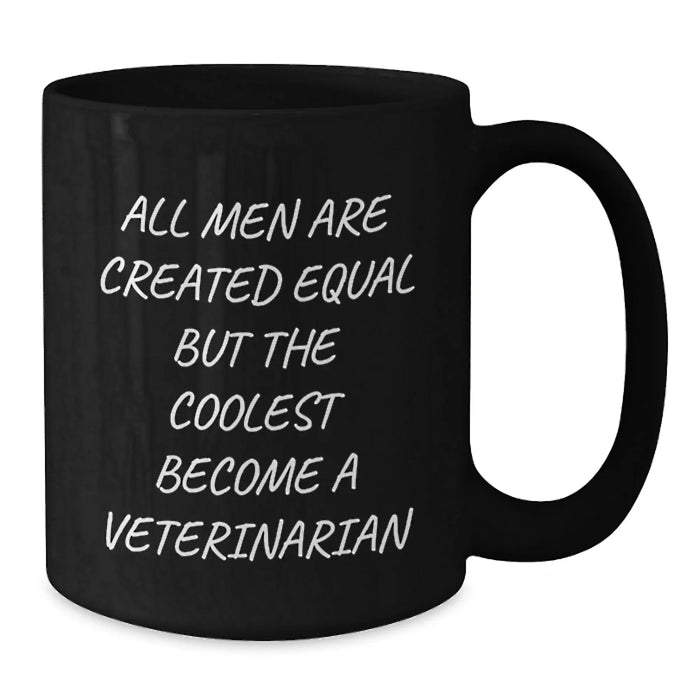 Funny Veterinarian Gifts for Men - All Men Are Created Equal But The Coolest Become A Veterinarian, Black Coffee Mug, Christmas Unique Presents - Additional