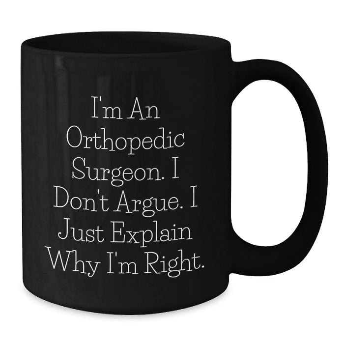Funny Orthopedic Surgeon Gifts, Black Coffee Mug for Men, Valentine's Unique Ideas, Gifts from Friends to Orthopedic Surgeons - Additional