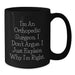 Funny Orthopedic Surgeon Gifts, Black Coffee Mug for Men, Valentine's Unique Ideas, Gifts from Friends to Orthopedic Surgeons - Additional