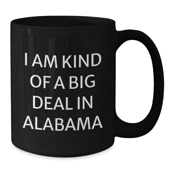 Alabama Proud Black Coffee Mug, Funny Quote I Am Kind Of A Prime Selection In Alabama, Gifts from Friends for Graduation, 11oz or 15oz Microwave and Dishwasher Safe - Additional