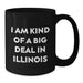 Funny Illinois Gifts from Friends - I Am Kind Of A Prime Selection In Illinois Black Coffee Mug for Illinois Graduation Unique Gifts - Additional