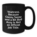 Funny Sassy Waitress Gifts from Men to Waitress Friends - 'Waitress. Because...' - Additional