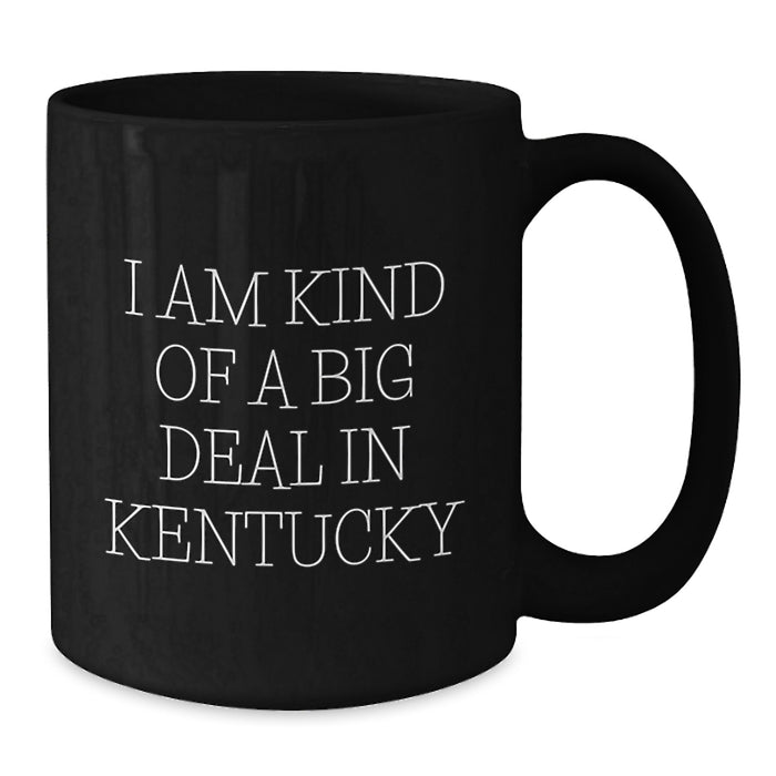 Unique Kentucky Gifts for Men from Friends - I Am Kind Of A Prime Selection In Kentucky Quote, Black Coffee Mug - Additional