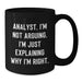 Funny Analyst Gifts from Women, Black Coffee Mug, 'I'm Not Arguing. I'm Just Explaining Why I'm Right.' for Christmas Unique Gifts for Analyst Men and Women - Additional