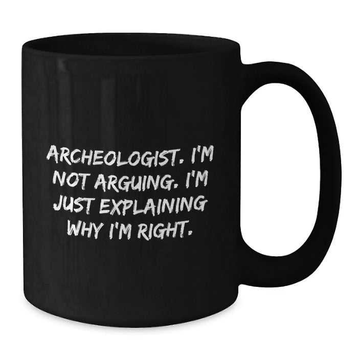 Funny Quotes for Archeologists, Unique Black Coffee Mug Gifts from Friends for Men, Women, or Coworkers, Perfect for Christmas Unique Gifts - Additional