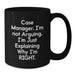 Funny Case Manager Gifts for Him or Her - Black Coffee Mug - 'I'm Not Arguing, I'm Just Explaining Why I'm Right' from Friends to Family - Additional