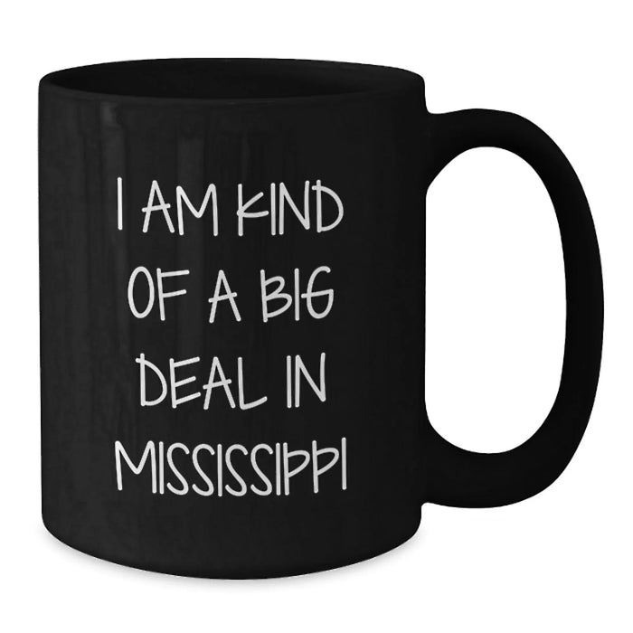 Black Coffee Mug Gifts from Mississippi Enthusiasts for Mississippi Lovers, Funny Quote I Am Kind Of A Prime Selection In Mississippi, Unique Christmas Unique Gifts - Additional
