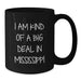 Black Coffee Mug Gifts from Mississippi Enthusiasts for Mississippi Lovers, Funny Quote I Am Kind Of A Prime Selection In Mississippi, Unique Christmas Unique Gifts - Additional