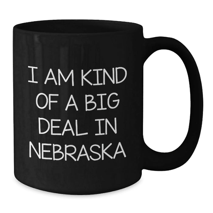 Nebraska Lovers Funny Black Coffee Mugs Gifts from Friends and Family, I Am Kind Of A Prime Selection In Nebraska, Birthday Unique Gifts - Additional