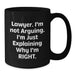 Funny Lawyer Gifts for Men, Black Coffee Mug, 'I'm Not Arguing, I'm Just Explaining Why I'm Right' Quote, Gifts from Friends, Birthday Unique Presents for Lawyer - Additional