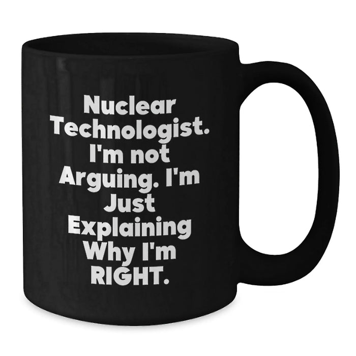 Funny Nuclear Technologist Mug Gifts from Friends, Perfect for Nuclear Technologist Coworkers, Nuclear Technologist Humor Christmas Unique Gifts, 11oz Black Coffee Mug - Additional