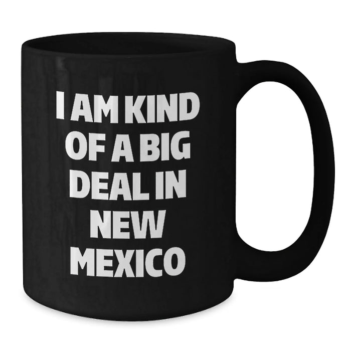 Funny New Mexico Gifts for Graduates from Friends - I Am Kind Of A Prime Selection In New Mexico Black Coffee Mug, Microwave and Dishwasher Safe - Additional