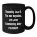 Funny Security Guard Gifts from Friends - Black Coffee Mug - 'Security Guard. I'm Not Arguing. I'm Just Explaining Why I'm Right.' for Men and Women Security Guard - Additional