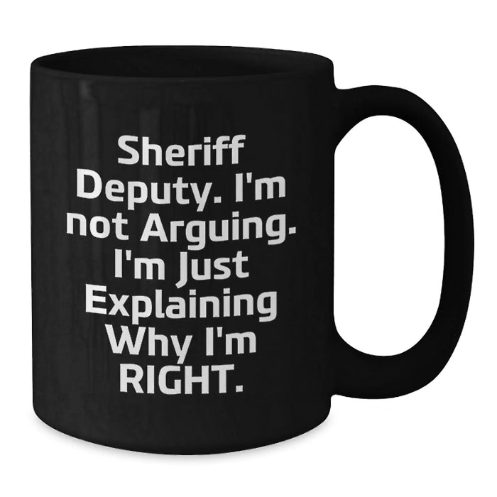 Funny Sheriff Deputy Gifts for Men - 'I'm Not Arguing...' Black Coffee Mug, Perfect Unique Christmas Unique Gift Ideas from Friends - Additional