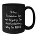 Funny X-Ray Technician Gifts from Friends for Men, Birthday Unique Mug, I'm Not Arguing, I'm Just Explaining Why I'm Right Black Coffee Mug - Additional