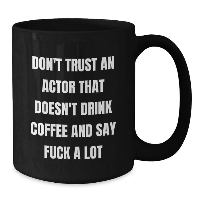 Funny Actor Gifts for Men, Black Coffee Mug with 'Don't Trust An Actor', Christmas Unique Presents from Friends - Additional