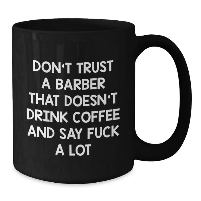 Funny Barber Gifts for Him from Men - Black Coffee Mug with Quote 'Don't Trust A Barber' - Additional