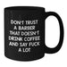 Funny Barber Gifts for Him from Men - Black Coffee Mug with Quote 'Don't Trust A Barber' - Additional
