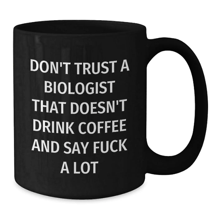 Funny Biologist Gifts for Men, Black Coffee Mug with Inappropriate Quote - Gifts from Family to Biologist Friends - Additional