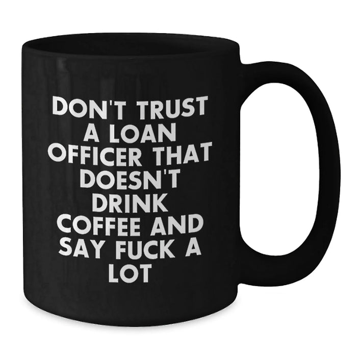 Funny Christmas Unique Gifts for Loan Officer Friends and Coworkers - Black Coffee Mug - Don't Trust A Loan Officer - Additional