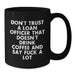 Funny Christmas Unique Gifts for Loan Officer Friends and Coworkers - Black Coffee Mug - Don't Trust A Loan Officer - Additional