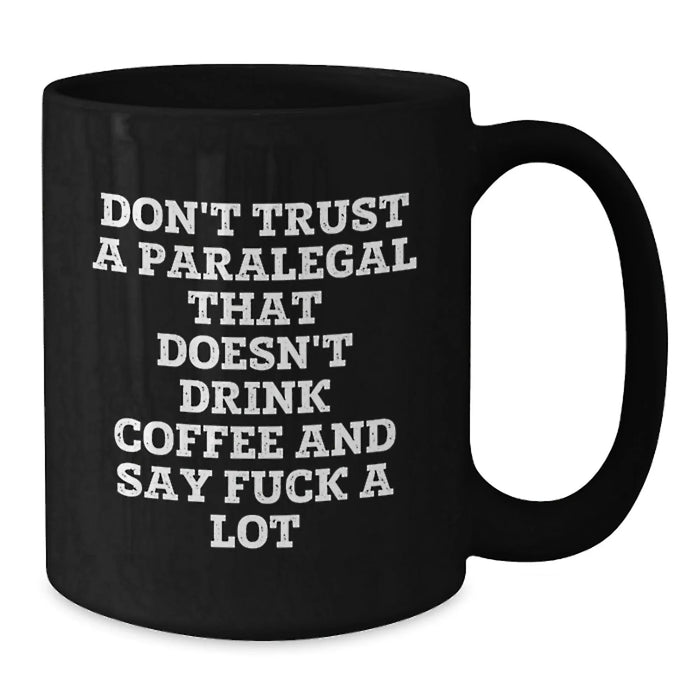 Funny Paralegal Gifts, Black Coffee Mug for Paralegal, Don't Trust A Paralegal That Doesn't Drink Coffee And Say F--k A Lot, Gifts from Men to Paralegal Colleagues, Mother's Day Unique Gifts - Additional