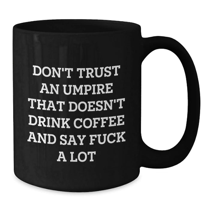 Funny Umpire Gifts for Him Valentine's Unique Black Coffee Mug with 'Don't Trust an Umpire That Doesn't Drink Coffee' - Additional