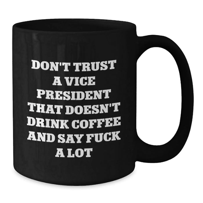 Funny Vice President Gifts for Men, Unique Black Coffee Mug with Don't Trust A Vice President That Doesn't Drink Coffee And Say F--k A Lot, Gifts from Friends to Vice President - Additional
