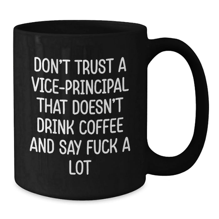 Funny Vice-principal Gifts for Men, Christmas Unique Gifts from Friends, Black Coffee Mug, 'Don't Trust A Vice-principal That Doesn't Drink Coffee And Say F--k A Lot' - Additional