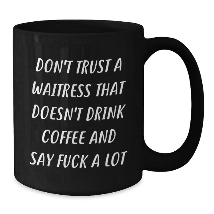 Funny Waitress Gifts from Friends Christmas Unique Ideas for Women Black Coffee Mug Don't Trust A Waitress That Doesn't Drink Coffee And Say F--k A Lot - Additional