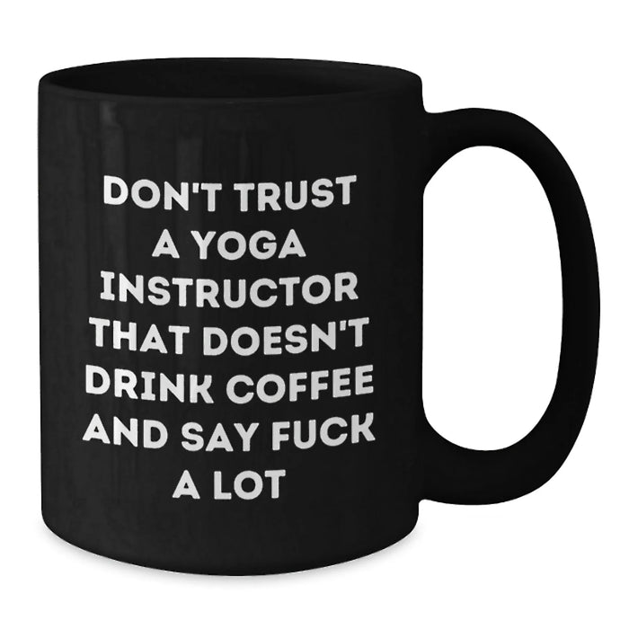 Funny Yoga Instructor Gifts for Christmas - Black Coffee Mug with Don't Trust A Yoga Instructor That Doesn't Drink Coffee And Say 'F--k A Lot' - Additional
