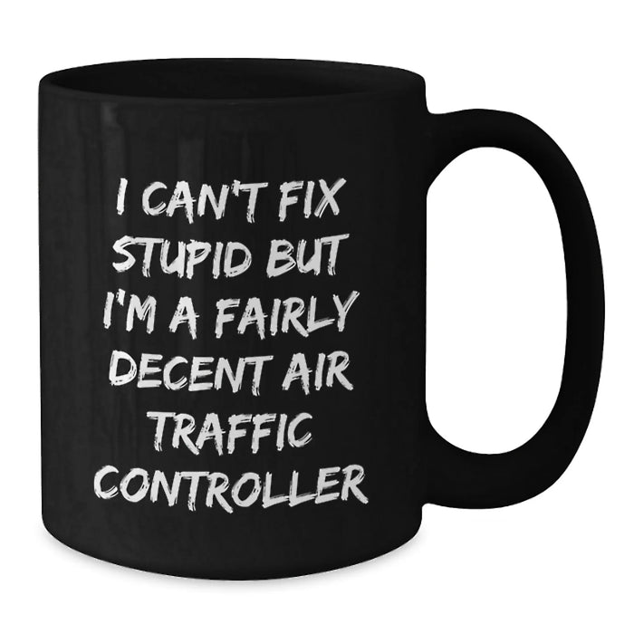 Funny Air Traffic Controller Gifts from Friends for Men Black Coffee Mugs - I'm A Fairly Decent Air Traffic Controller, But - Additional