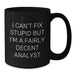 Funny I Can't Fix Stupid But I'm A Fairly Decent Analyst Gifts for Men from Friends Black Coffee Mug, Valentine's Unique Gifts for Analyst - Additional