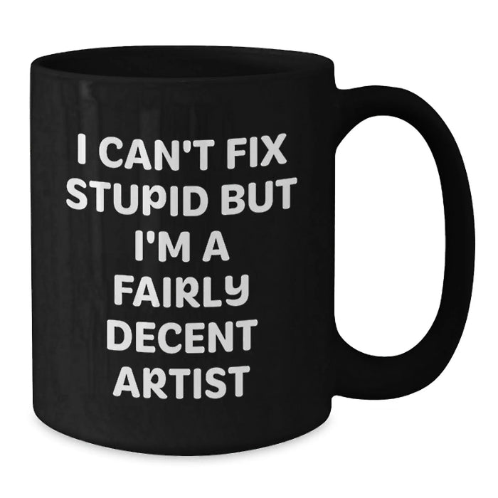 Funny Artist Gifts for Men from Friends - I'm A Fairly Decent Artist Black Coffee Mug - Additional