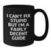 Funny Guide Gifts for Mom - I Can't Fix Stupid But 'm A Fairly Decent Guide Black Coffee Mug for Guide Enthusiasts, Guide Lovers, Guide Friends, Guide Family - Additional