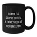 Funny Housekeeper Gifts, Black Coffee Mug, Valentine's Unique Presents, Gifts from Men to Housekeeper, 'I Can't Fix Stupid But I'm A Fairly Decent Housekeeper' Ceramic Mug - Additional