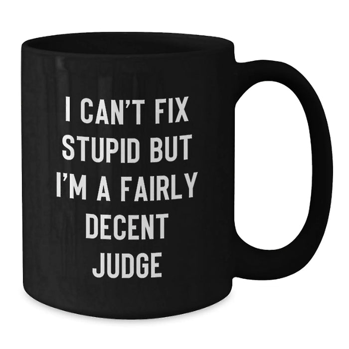 Funny Judge Gifts for Men - 'I Can't Fix Stupid' Black Coffee Mug, Ideal for Christmas Unique Gifts from Family - Additional