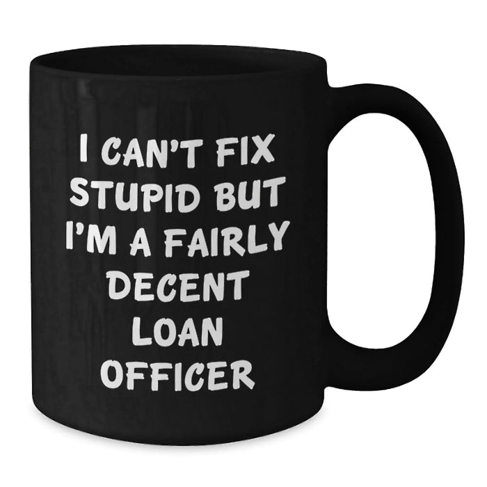 Funny Loan Officer Gifts for Him, Unique Valentine's Mug for Coffee Lover - I'm A Fairly Decent Loan Officer - Additional