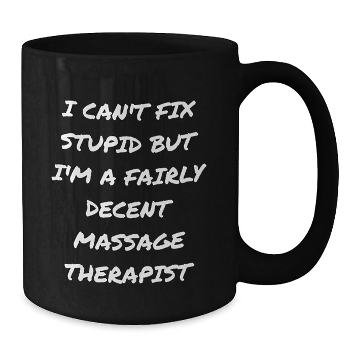 Funny Massage Therapist Gifts for Men - Black Coffee Mug with Quote 'I Can't Fix Stupid' - Valentine's Unique Gifts from Friends - Additional