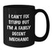 Funny Mechanic Gifts from Friends for Valentine's Unique Black Coffee Mugs, I Can't Fix Stupid But I'm A Fairly Decent Mechanic Humor Mug - Additional