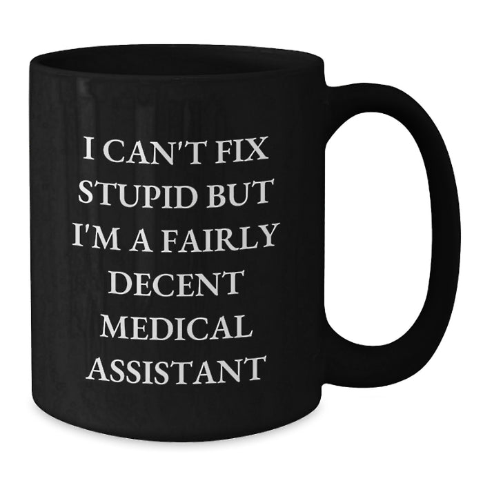 Funny Medical Assistant Gifts from Friends for Men on Father's Day - Black Coffee Mug I Can't Fix Stupid  - Additional