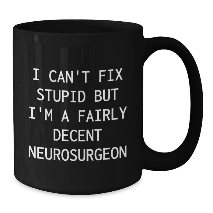 Funny Neurosurgeon Gifts from Friends, Unique Black Coffee Mugs for Valentine's, A Decent Neurosurgeon Humor Mug - Additional