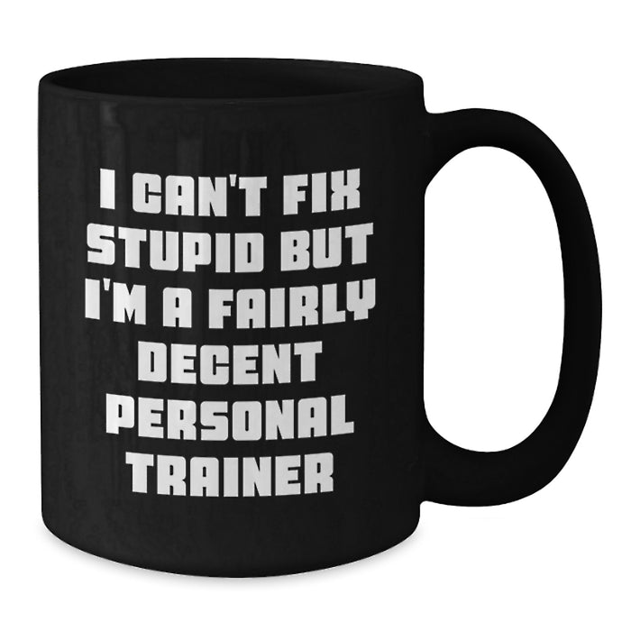 Funny Personal Trainer Gifts for Valentine's, Black Coffee Mug for Men or Women, I'm A Fairly Decent Personal Trainer - Additional