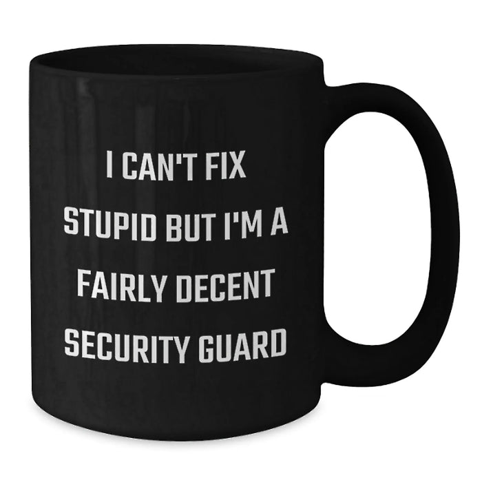 Funny Security Guard Gifts, Christmas Unique Mugs for Men, Black Coffee Mug, I Can't Fix Stupid but I'm A Fairly Decent Security Guard - Additional