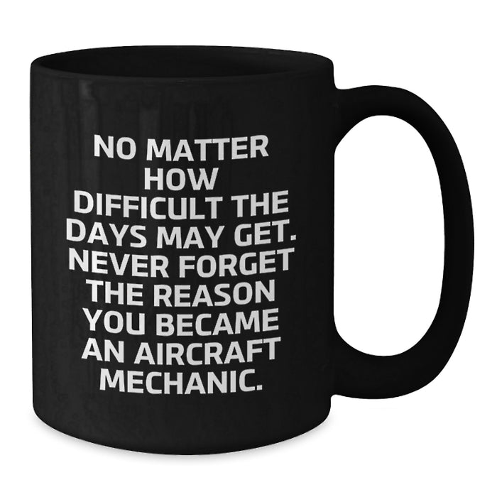 Inspiring Gifts for Aircraft Mechanic Men, Funny Black Coffee Mug, Valentine's Unique Gifts, Gifts from Friends, Gifts for Aircraft Mechanic Enthusiasts - Additional