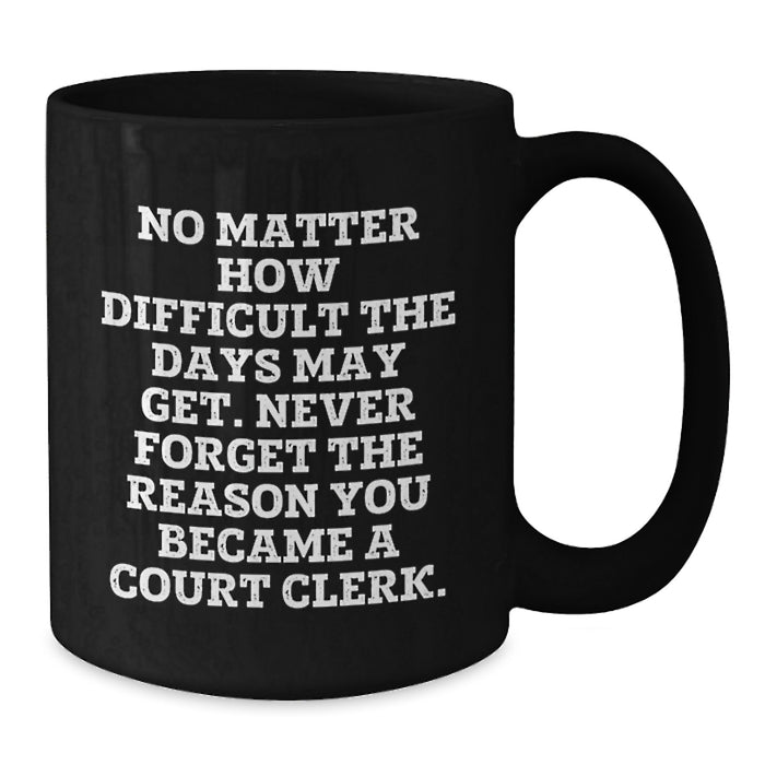 Inspiring Court Clerk Gifts, Funny Quote Black Coffee Mug, Valentine's Unique Gifts from Friends to Court Clerk - Additional
