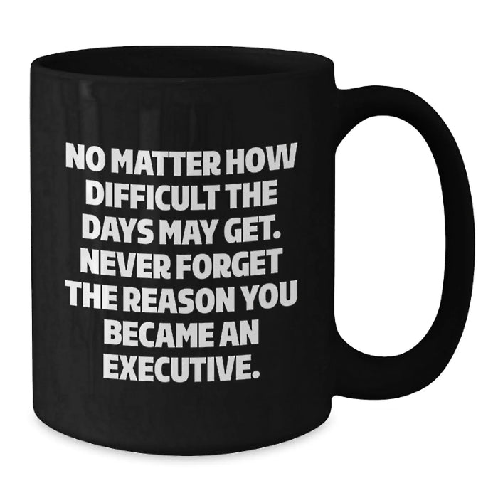 Funny Inspirational Executive Gifts from Men for Mom on Mother's Day Unique Black Coffee Mug - Additional