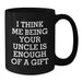 Funny Uncle Birthday Unique Gift, Gifts from Men to Uncle, Black Coffee Mug with 'I Think Me Being Your Uncle Is Enough Of A Gift' Quote, Birthday Unique Gifts for Uncle - Additional